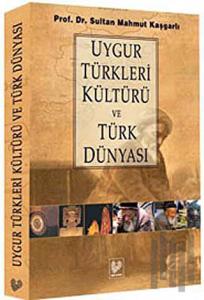 Uygur Türkleri Kültürü ve Türk Dünyası