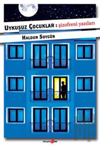 Uykusuz Çocuklar: Şizofreni Yazıları