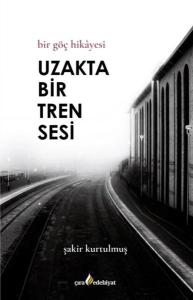 Uzakta Bir Tren Sesi - Bir Göç Hikayesi