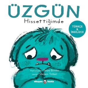 Uzgun Hissettigimde - İlk Duygularım - Türkçe ve İngilizce (Ciltli)