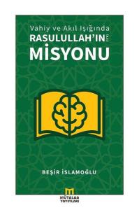 Vahiy ve Akıl Işığında Rasulullah'ın Misyonu
