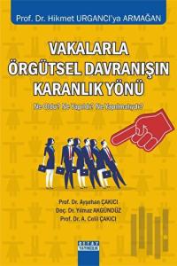 Vakalarla Örgütsel Davranışın Karanlık Yönü Ne Oldu? Ne Yapıldı? Ne Yapılmalıydı?