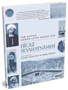 Vak'anüvis Ahmed Lütfi Efendi'nin Hicaz Seyahatnamesi (Ciltli)