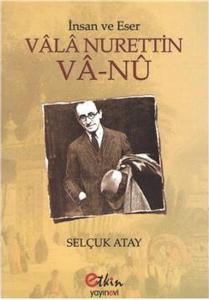 Vala Nurettin Va-nu - İnsan ve Eser