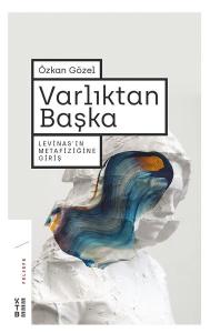 Varlıktan Başka-Levinas'ın Metafiziğine Giriş