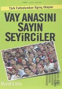 Vay Anasını Sayın Seyirciler Türk Futbolundan İlginç Olaylar