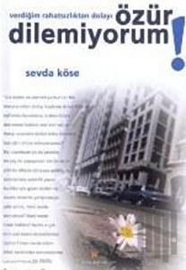 Verdiğim Rahatsızlıktan Dolayı Özür Dilemiyorum!