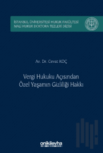 Vergi Hukuku Açısından Özel Yaşamın Gizliliği Hakkı İstanbul Üniversitesi Hukuk Fakültesi Mali Hukuk Doktora Tezleri Dizisi No: 5 (Ciltli)