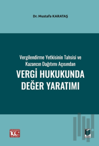 Vergilendirme Yetkisinin Tahsisi ve Kazancın Dağıtımı Açısından Vergi Hukukunda Değer Yaratımı