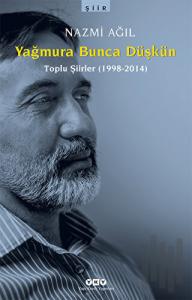Yağmura Bunca Düşkün (Toplu Şiirler 1998-2014)