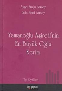 Yamanoğlu Aşireti’nin En Büyük Oğlu Kerim
