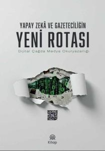 Yapay Zeka ve Gazeteciliğin Yeni Rotası - Dijital Çağda Medya Okuryazarlığı