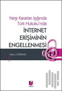 Yargı Kararları Işığında Türk Hukuku'nda İnternet Erişiminin Engellenmesi