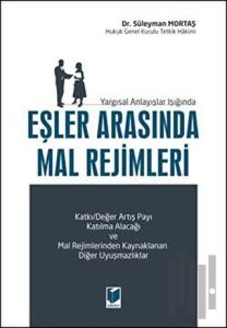 Yargısal Anlayışlar Işığında Eşler Arasında Mal Rejimleri (Ciltli)