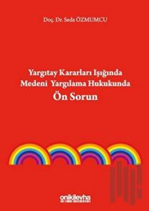 Yargıtay Kararları Işığında Medeni Yargılama Hukukunda Ön Sorun