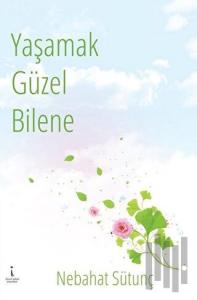Yaşamak Güzel Bilene