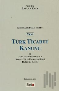 Yeni Türk Ticaret Kanunu ve Türk Ticaret Kanunun Yürürlüğü ve Uygulama Şekli Hakkında Kanun (Ciltli)