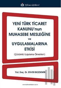 Yeni Türk Ticaret Kanunu'nun Muhasebe Mesleğine ve Uygulamalarına Etkisi