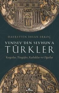 Yenisey'den Seyhun'a Türkler: Kırgızlar-Türgişler-Karluklar ve Oğuzlar