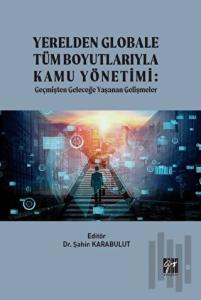 Yerelden Globale Tüm Boyutlarıyla Kamu Yönetimi