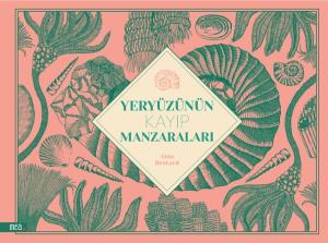 Yeryüzünün Kayıp Manzaraları (Ciltli)