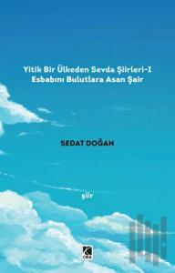 Yitik Bir Ülkeden Sevda Şiirleri - 1: Esbabını Bulutlara Asan Şair