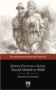 Yokluk Devletinin Sultanı Seyyid Ahmed er-Rifai 1 - Kurumsallaşma Döneminde Tasavvuf