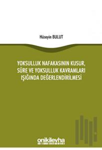 Yoksulluk Nafakasının Kusur, Süre ve Yoksulluk Kavramları Işığında Değerlendirilmesi