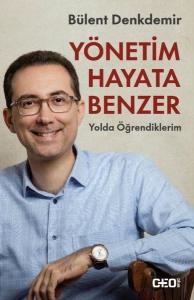 Yönetim Hayata Benzer-Yolda Öğrendiklerim