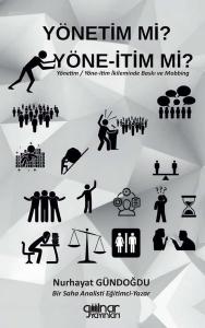 Yönetim mi? Yöne-İtim mi? Yönetim - Yöne-İtim İkileminde Baskı ve Mobbing