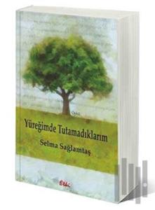 Yüreğimde Tutamadıklarım
