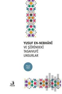 Yusuf En-Nebhani ve Şiirindeki Tasavvufi Unsurlar