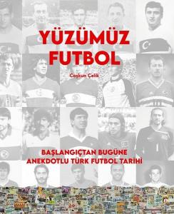 Yüzümüz Futbol - Başlangıçtan Bugüne Anekdotlu Türk Futbol Tarihi (Ciltli)