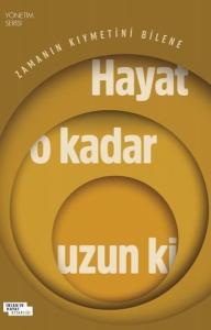 Zamanın Kıymetini Bilene Hayat O Kadar Uzun ki - Yönetim Serisi