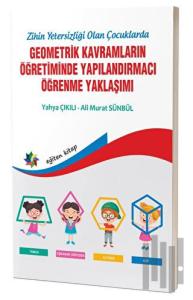Zihinsel Yetersizliği Olan Çocuklarda Geometrik Kavramların Yapılandırmacı Öğrenme Yaklaşımı