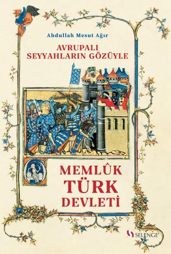 Avrupalı Seyyahların Gözüyle Memlûk Türk Devleti (1250-1517) | Kitap A