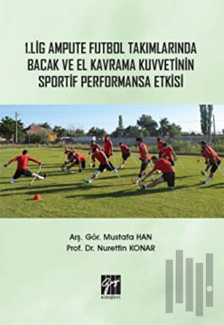 1. Lig Ampute Futbol Takımlarında Bacak ve El Kavrama Kuvvetinin Sport