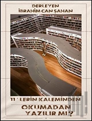 11'lerin Kaleminden - Okumadan Yazılır Mı?