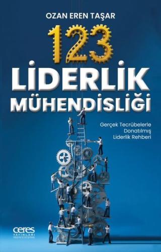 123 Liderlik Mühendisliği-Gerçek Tecrübelerle Donatılmış Liderlik Rehb