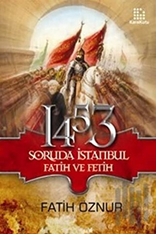 1453 Soruda İstanbul Fatih ve Fetih