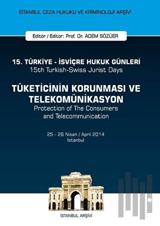 15. Türkiye - İsviçre Hukuk Günleri: Tüketicinin Korunması ve Telekomünikasyon