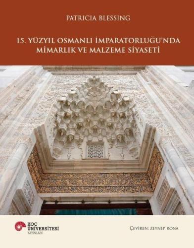15. Yüzyıl Osmanlı İmparatorluğu'nda Mimarlık ve Malzeme Sanatı (Ciltl