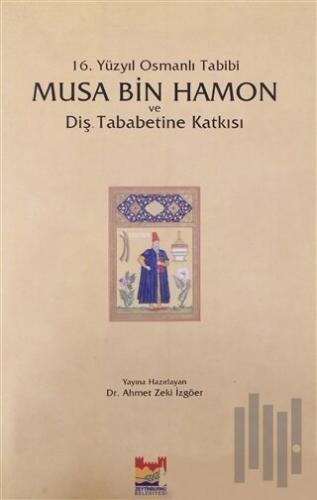 16. Yüzyıl Osmanlı Tabibi - Musa Bin Hamon ve Diş Tababetine Katkısı