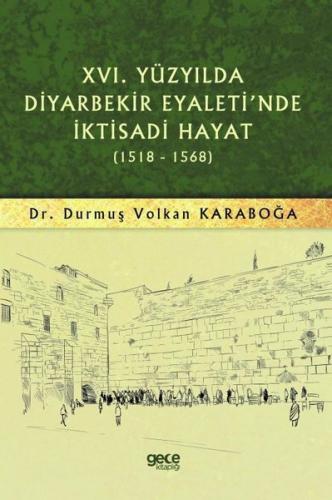 16.Yüzyılda Diyarbekir Eyaleti'nde İktisadi Hayat 1518 - 1568