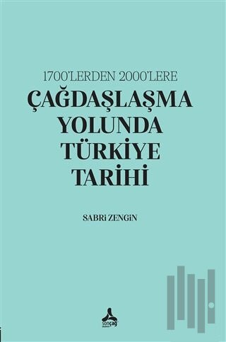 1700’lerden 2000’lere Çağdaşlaşma Yolunda Türkiye Tarihi