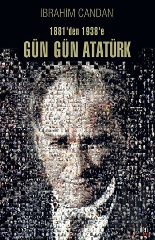 1881’den 1938’e Gün Gün Atatürk