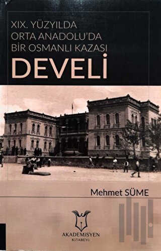 19. Yüzyılda Orta Anadolu'da Bir Osmanlı Kazası: Develi