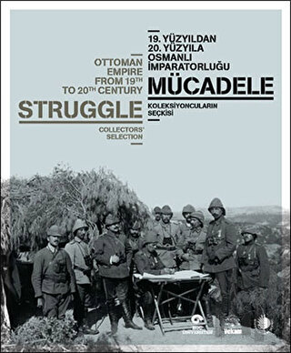 19. Yüzyıldan 20. Yüzyıla Osmanlı İmparatorluğu : Mücadele - Koleksiyoncuların Seçkisi