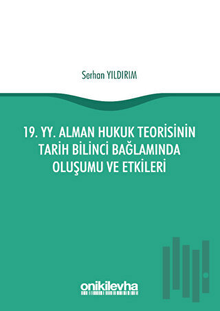 19. yy. Alman Hukuk Teorisinin Tarih Bilinci Bağlamında Oluşumu ve Etk