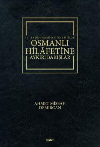 2. Abdulhamid Döneminde Osmanlı Hilafetine Aykırı Bakışlar (Ciltli)